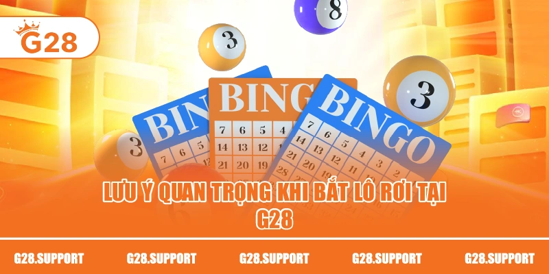 Lưu ý quan trọng khi bắt lô rơi tại G28